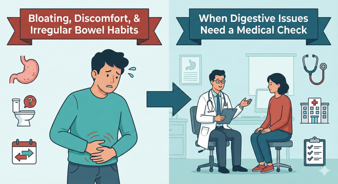 Bloating, Discomfort, and Irregular Bowel Habits: When Digestive Issues Need a Medical Check